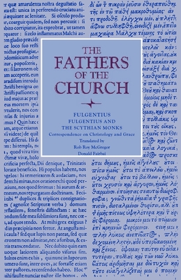 Fulgentius and the Scythian Monks: Correspondence on Christology and Grace - Fulgentius, and McGregor, Rob Roy (Translated by), and Fairbairn, Donald (Translated by)