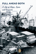 Full Ahead Both: A Life of Ships, Spies, and Seaports