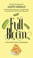 Full Bloom: A Novel of Food, Family, and Freaking Out