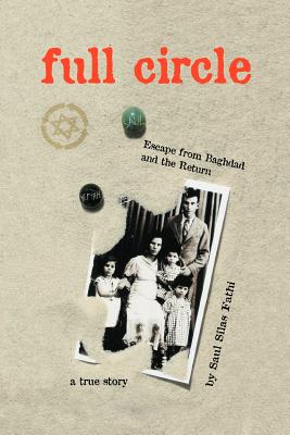 Full Circle: Escape from Baghdad and the Return - Fathi, Saul Silas