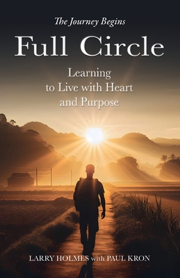 Full Circle: Learning to Live with Heart and Purpose - Holmes, Larry, and Kron, Paul