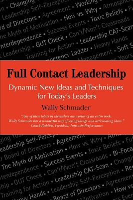 Full Contact Leadership: Dynamic New Ideas and Techniques for Today's Leaders - Schmader, Wally