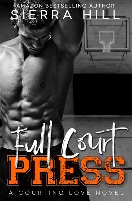 Full Court Press: A College Sports Romance - Hill, Sierra