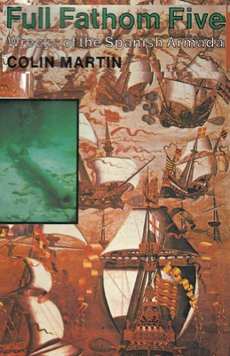 Full Fathom Five: Wrecks of the Spanish Armada - Martin, Colin