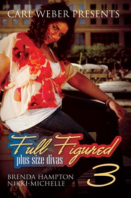 Full Figured 3:: Carl Weber Presents - Hampton, Brenda, and Nikki-Michelle