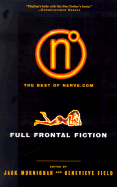 Full Frontal Fiction: The Best of Nerve.Com - Murnighan, J Keith (Editor)