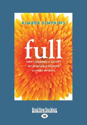 Full: How I Learned to Satisfy My Insatiable Hunger and Feed My Soul - Simpkins, Kimber