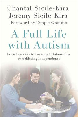 Full Life with Autism - Sicile-Kira, Chantal, and Sicile-Kira, Jeremy, and Grandin, Temple (Foreword by)