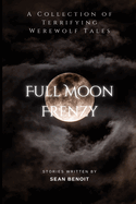 Full Moon Frenzy: A Collection of Terrifying Werewolf Tales