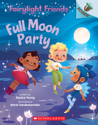 Full Moon Party: An Acorn Book (Fairylight Friends #3): Volume 3 - Young, Jessica