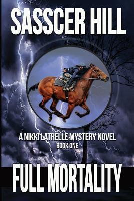 Full Mortality: A Nikki Latrelle Mystery - Hill, Sasscer