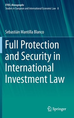 Full Protection and Security in International Investment Law - Mantilla Blanco, Sebastin