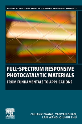 Full-Spectrum Responsive Photocatalytic Materials: From Fundamentals to Applications - Wang, Chuanyi, and Duan, Yanyan, and Wang, Lan