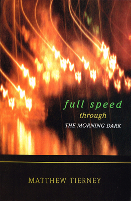 Full Speed Through the Morning Dark - Tierney, Matthew