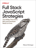 Full-Stack JavaScript Strategies: The Hidden Parts Every Mid-Level Developer Needs to Know