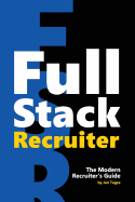 Full Stack Recruiter: The Modern Recruiter's Guide