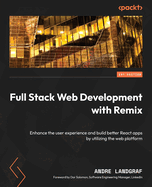 Full Stack Web Development with Remix: Enhance the user experience and build better React apps by utilizing the web platform