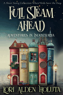 Full Steam Ahead: A Short Story Collection Where Kids Save the Day