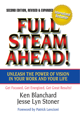 Full Steam Ahead!: Unleash the Power of Vision in Your Work and Your Life - Blanchard, Ken, and Stoner, Jesse Lyn