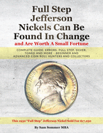 Full Step Jefferson Nickels Can Be Found In Change and Are Worth A Small Fortune: Complete Guide: Errors, Full Step, Silver, Toned and More - Beginner and Advanced Coin Roll Hunters and Collectors