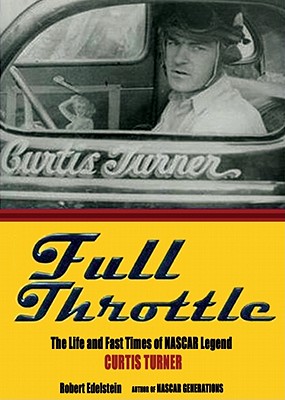 Full Throttle: The Life and the Fast Times of NASCAR Legend Curtis Turner - Edelstein, Robert, and Linn, Rex (Read by)