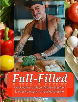 FullFilled: Cracking the Code for Moderating Your Diet and Training for a FullFilled Lifestyle - Perry, Joe