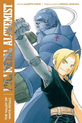 Fullmetal Alchemist: The Valley of White Petals: Second Edition - Inoue, Makoto, and Arakawa, Hiromu, and Smith, Alexander (Translated by)