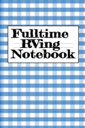 Fulltime RVing Notebook: Motorhome Journey Memory Note Logbook - Rver Road Trip Tracker Logging Pad - Rv Planning & Tracking Notepad