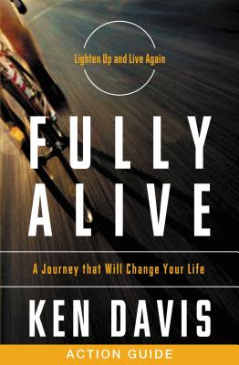 Fully Alive Action Guide: A Journey That Will Change Your Life - Davis, Ken