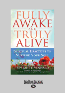 Fully Awake and Truly Alive: Spiritual Practices to Nurture Your Soul (Large Print 16pt)