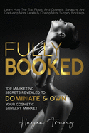 Fully Booked: Top Marketing Secrets Revealed to Dominate & Own Your Cosmetic Surgery Market