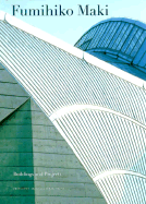 Fumihiko Maki: Buildings and Projects - Maki, Fumihiko, and Krieger, Alex, and Bognar, Botond