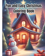 Fun and Easy Christmas Coloring Book: Beautiful and Relaxing Images of Charming Winter Scenes Design To Color / Merry and Bright Holiday Coloring Pages For Kids, Girls, Boys, Teens, Adults