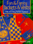 Fun and Fancy Jackets and Vests: Folk Art Using No-Sew Applique - Lose, Patrick