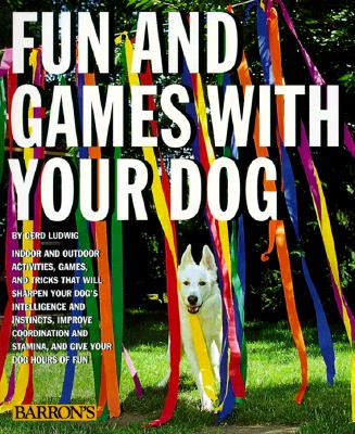 Fun and Games with Your Dog - Ludwig, Gerd