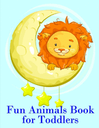 Fun Animals Book for Toddlers: The Coloring Pages for Easy and Funny Learning for Toddlers and Preschool Kids