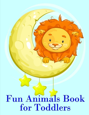 Fun Animals Book for Toddlers: The Coloring Pages for Easy and Funny Learning for Toddlers and Preschool Kids - Mimo, J K