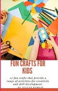 Fun Crafts For Kids: 20 fun crafts that provide a range of activities for creativity and skill development.