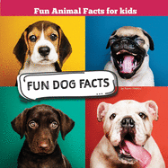 Fun Dog Facts: Fun Animal Facts for kid (DOG FACTS BOOK WITH ADORABLE PHOTOS) PETS LOVER!