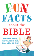 Fun Facts about the Bible: Word Searches, Match-Ups, Guess Whos, Fill-In-The-Blanks, Quizzes, and Fun Bible Trivia!