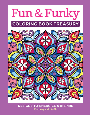 Fun & Funky Coloring Book Treasury: Designs to Energize and Inspire - McArdle, Thaneeya