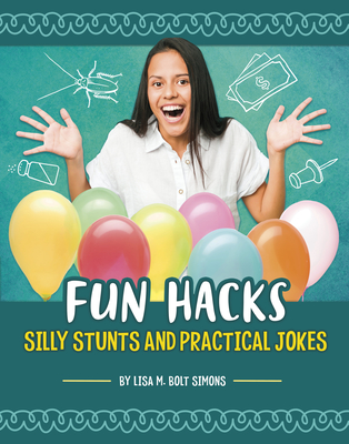 Fun Hacks: Silly Stunts and Practical Jokes - Simons, Lisa M Bolt