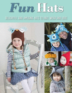 Fun Hats: Delightful & Amusing Hats to Knit, Wear & Love