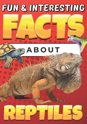 Fun & Interesting Facts About Reptiles: Animal Facts Book for Kids Ages 8-12 with Colorful Illustrations - Wahyudi, Teguh