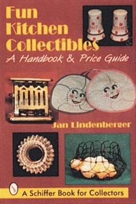 Fun Kitchen Collectibles: A Handbook & Price Guide - Lindenberger, Jan