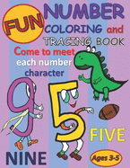 Fun Number Coloring and Tracing Book: Come to Meet each Unique Number Character Workbook, Coloring, Tracing & Writing for all ages, preschool & kindergarten