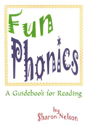 Fun Phonics: A Guidebook for Reading - Nelson, Sharon, M.D., and Young, Lance B (Editor)