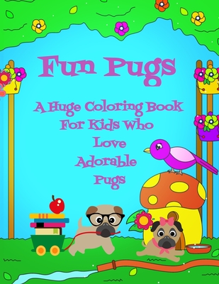 Fun Pugs A Huge Coloring Book For Kids Who Love Adorable Pugs - Curly Pug Tails Press