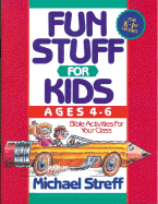 Fun Stuff for Kids Four to Six: Bible Activities for Your Class - Streff, Michael