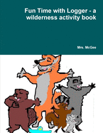 Fun Time with Logger - a wilderness activity book